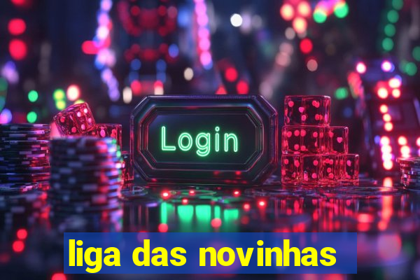 liga das novinhas